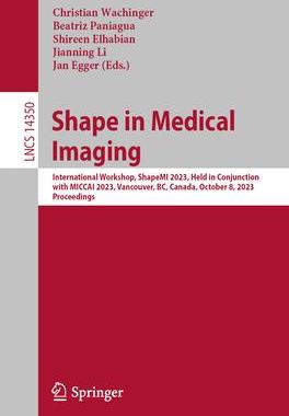 [预订]Shape in Medical Imaging: International Workshop, Shapemi 2023, Held in Conjunction with Miccai 2023 9783031469138