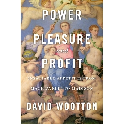 预订 Power, Pleasure, and Profit: Insatiable Appetites from Machiavelli to Madison: 9780674976672
