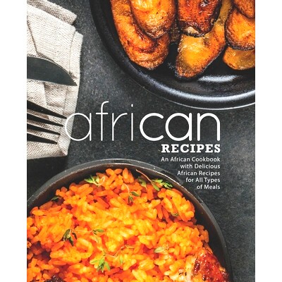 预订 African Recipes: An African Cookbook with Delicious African Recipes for All Types of Meals (2nd Edition): 978179762