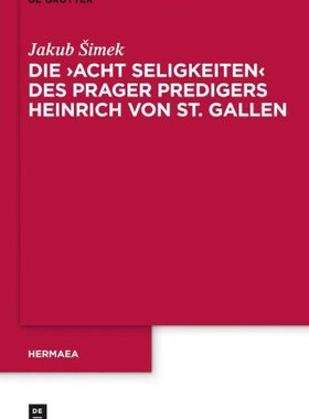【预订】Die ’Acht Seligkeiten’ des Prager Predigers Heinrich von St. Gal 9783110279672
