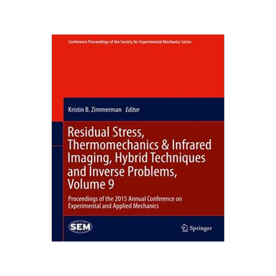 预订 Residual Stress, Thermomechanics & Infrared Imaging, Hybrid Techniques and Inverse Problems, Volume 9
