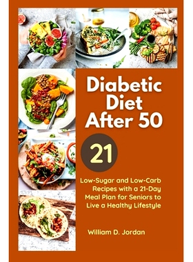 预订 The Full Diabetic Diet After 50: Low-Sugar and Low-Carb Recipes with a 21-Day Meal Plan for Seniors to Live a Healt