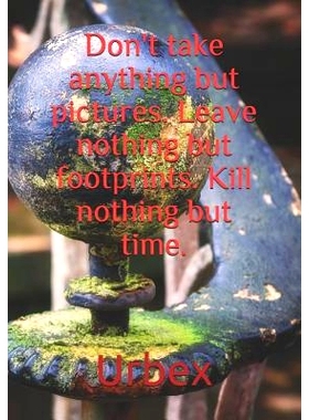 预订 Urbex: Don’t Take Anything But Pictures. Leave Nothing But Footprints. Kill Nothing But Time.: Diary for All Adven