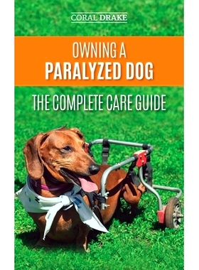 预订 Owning a Paralyzed Dog - The Complete Care Guide: Helping Your Disabled Dog Live Their Life to the Fullest: 9781952