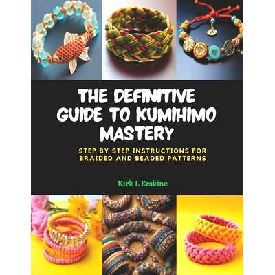 预订 The Definitive Guide to KUMIHIMO Mastery: Step by Step Instructions for Braided and Beaded Patterns: 9798871092798