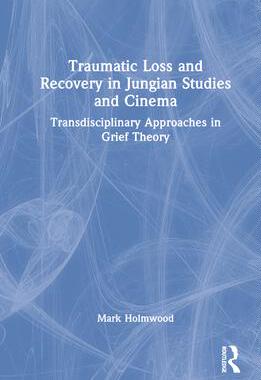 [预订]Traumatic Loss and Recovery in Jungian Studies and Cinema: Transdisciplinary Approaches in Grief The 9781032274171