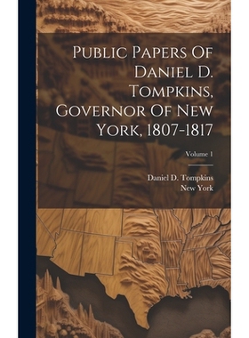 预订 Public Papers Of Daniel D. Tompkins, Governor Of New York, 1807-1817; Volume 1: 9781019706459