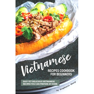 预订 Vietnamese Recipes Cookbook for Beginners: Easy Yet Delicious Vietnamese Recipes You can Prepare at Home: 978167091