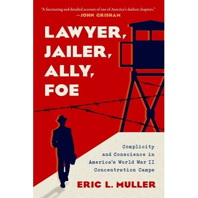 预订 Lawyer, Jailer, Ally, Foe: Complicity and Conscience in America’s World War II Concentration Camps 律师、狱卒、盟