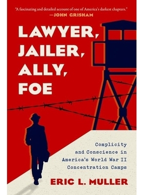 预订 Lawyer, Jailer, Ally, Foe: Complicity and Conscience in America’s World War II Concentration Camps 律师、狱卒、盟