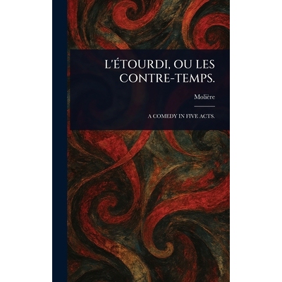 预订 L’Étourdi, Ou Les Contre-Temps. 9781023085366
