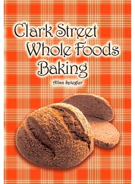预订 Clark Street Whole Foods Baking: A collection of much-requested recipes and heart-warming vignettes: 9781684181285