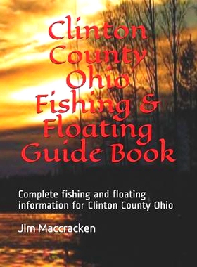 预订 Clinton County Ohio Fishing & Floating Guide Book: Complete fishing and floating information for Clinton County Ohi