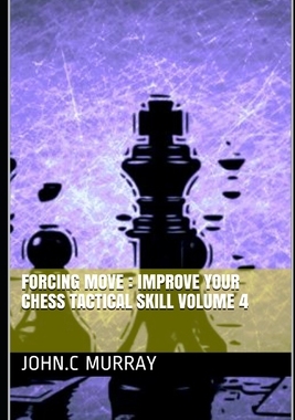 【预订】Forcing move: Improve your chess tactical skill volume 4