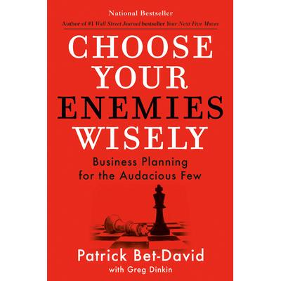 预订 Choose Your Enemies Wisely: Business Planning for the Audacious Few明智地选择你的敌人：为少数大胆的人制定商业计划: