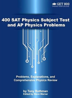预订 400 SAT Physics Subject Test and AP Physics Problems: Problems, Explanations, and Comprehensive Physics Review: 978