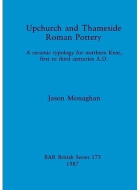 预订 Upchurch and Thameside Roman Pottery: A Ceramic Typology for Northern Kent, First to Third Centuries A.D. 厄普彻奇