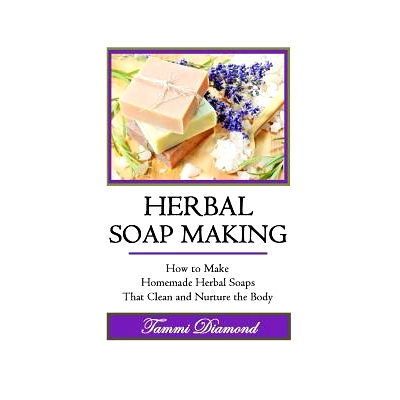 预订 Herbal Soup Making: How to Make Homemade Herbal Soaps That Clean and Nurture the Body: 9781514629802
