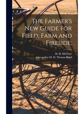 预订 The Farmer’s New Guide for Field, Farm and Fireside; 农民的田间、农场和炉边新指南；: 9781017861587