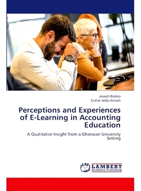 预订 Perceptions and Experiences of E-Learning in Accounting Education 会计教育中电子学习的认知与经验: 9786207486809