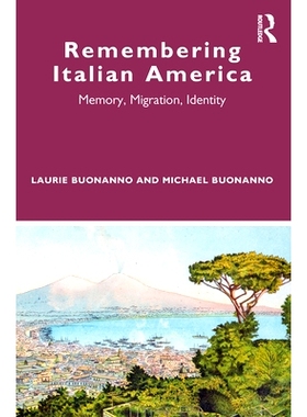预订 Remembering Italian America: Ethnicity, Nostalgia, Identity 怀念意大利：种族，怀旧，身份: 9780367514693