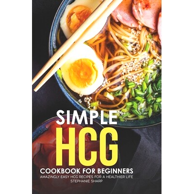 预订 Simple HCG Cookbook for Beginners: Amazingly Easy HCG Recipes for a Healthier Life: 9781695336865