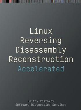 [预订]Accelerated Linux Disassembly, Reconstruction and Reversing: Training Course Transcript and GDB Prac 9781912636785