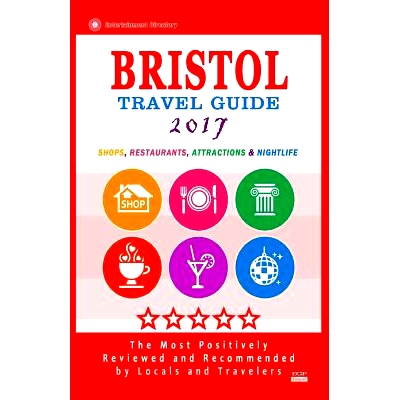预订 Bristol Travel Guide 2017: Shops, Restaurants, Attractions and Nightlife in Bristol, England (City Travel Guide 201