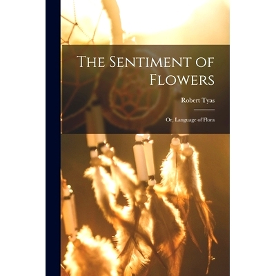 预订 The Sentiment of Flowers; or, Language of Flora: 9781013735318