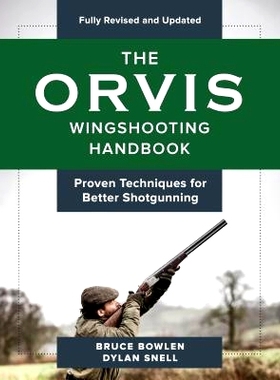 预订 The Orvis Wingshooting Handbook, Fully Revised and Updated: Proven Techniques For Better Shotgunning 奥维斯飞射手册