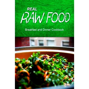 预订 Real Raw Food - Breakfast and Dinner Cookbook: Raw diet cookbook for the raw lifestyle: 9781500186104