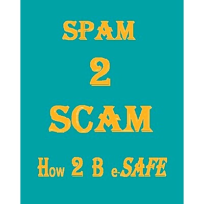 预订 Spam 2 Scam How 2 B E-Safe: 9781440424618
