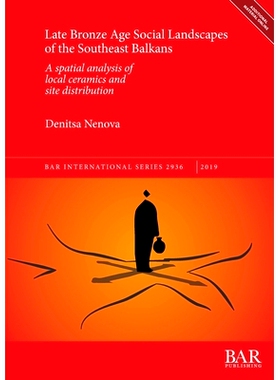 预订 Late Bronze Age Social Landscapes of the Southeast Balkans: A spatial analysis of local ceramics and site distribut