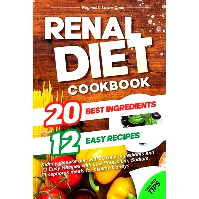预订 RENAL DIET Cookbook: Kidney disease diet with 20 Best Ingredients and 12 Easy Recipes with Low Potassium, Sodium, P