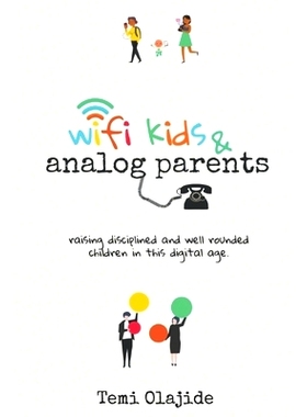 预订 Wifi Kids & Analog Parents: Raising Disciplined and Well Rounded Children in This Digital Age: 9789789464890