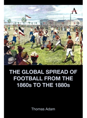 预订 The Global Spread of Football from the 1860s to the 1880s 19 世纪 60 年代* 80 年代足球的全球传播: 9781839987205