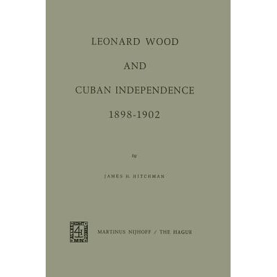 预订 Leonard Wood and Cuban Independence 1898–1902: 9789401030410