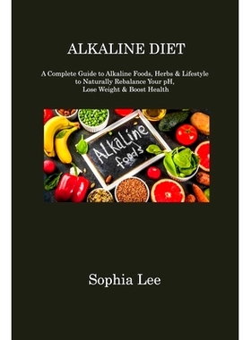 预订 Alkaline Diet: A Complete Guide to Alkaline Foods, Herbs & Lifestyle to Naturally Rebalance Your pH, Lose Weight &