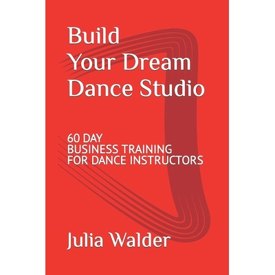 预订 Build Your Dream Dance Studio: 60 Day Business Training For Dance Instructors: 9798362779887