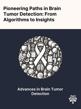 预订 Pioneering Paths in Brain Tumor Detection: From Algorithms to Insights