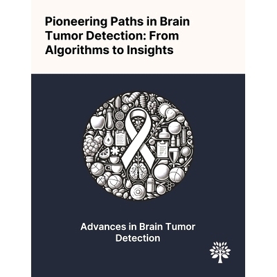 预订 Pioneering Paths in Brain Tumor Detection: From Algorithms to Insights