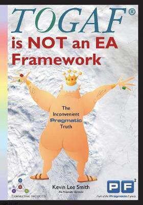 [预订]TOGAF is NOT an EA Framework: The Inconvenient Pragmatic Truth 9781908424662