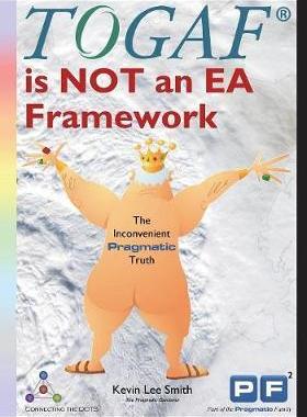 [预订]TOGAF is NOT an EA Framework: The Inconvenient Pragmatic Truth 9781908424662