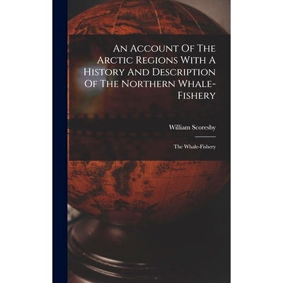 预订 An Account Of The Arctic Regions With A History And Description Of The Northern Whale-fishery: The Whale-fishery: 9