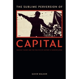 预订 The sublime perversion of capital: Marxist theory and the politics of history in modern Japan / 资本的崇高悖论：马