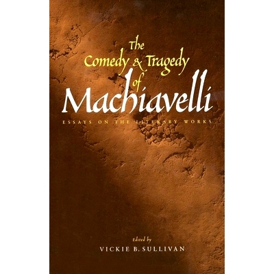 预订 The Comedy and Tragedy of Machiavelli: Essays on the Literary Works 马基雅维利的喜剧与悲剧：文学作品随笔: 978030008