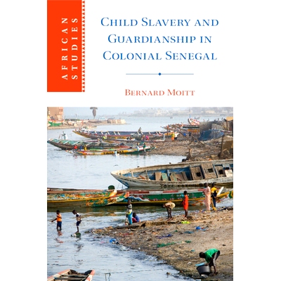 预订 Child Slavery and Guardianship in Colonial Senegal 塞内加尔殖民地的儿童奴役和监护: 9781009296465
