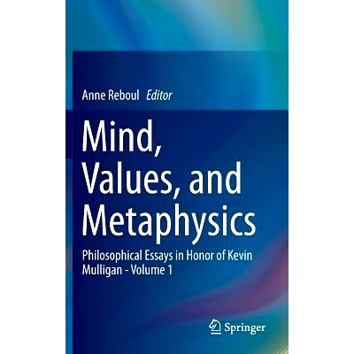 预订 Mind, Values, and Metaphysics: Philosophical Essays in Honor of Kevin Mulligan - Volume 1 凯文·穆里根与思维、价值