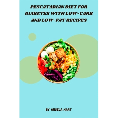 预订 Pescatarian Diet for Diabetes with Low-Carb and Low-Fat Recipes: Nutritious and Delicious Seafood Recipes to Help M