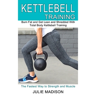 预订 Kettlebell Training: Burn Fat and Get Lean and Shredded With Total Body Kettlebell Training (The Fastest Way to Str